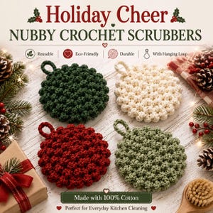 May include: Four round nubby crochet scrubbers in dark green, cream, red, and sage green, each featuring a small hanging loop. The text reads Holiday Cheer, NUBBY CROCHET SCRUBBERS, Reusable, Eco-Friendly, Durable, With Hanging Loop, Made with 100% Cotton.