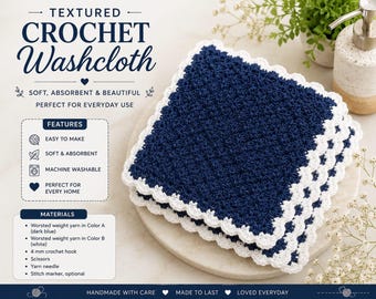 May include: A square crochet washcloth featuring a dark blue textured center and a white scalloped border. The image includes text: TEXTURED CROCHET Washcloth, FEATURES, EASY TO MAKE, SOFT & ABSORBENT, MACHINE WASHABLE, PERFECT FOR EVERY HOME, MATERIALS.