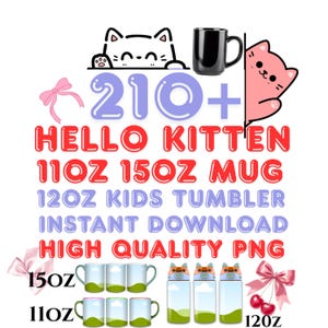 May include: Image features a black mug, pink and white cat illustrations, and text that reads "210+ HELLO KITTEN 11OZ 15OZ MUG 12OZ KIDS TUMBLER INSTANT DOWNLOAD HIGH QUALITY PNG". Also includes illustrations of mugs and tumblers.