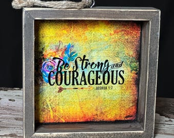 Mini Framed "Be Strong and Courageous" Joshua 1:7 Scripture