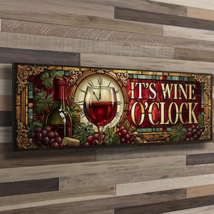 May include: A rectangular wall art piece featuring a stained glass style illustration of a wine bottle, a glass of red wine, and a clock face. The text IT'S WINE O'CLOCK is printed in gold lettering against a red background with grape clusters.