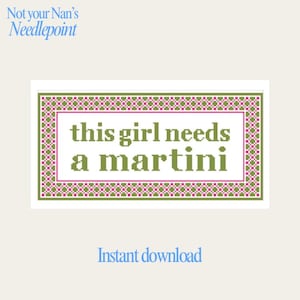 May include: A cross-stitch design with the text "this girl needs a martini" in green and pink. The design is framed with a green and pink border and the words "Instant download" are below the design.