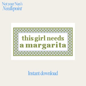 May include: Cross-stitch design with the text "this girl needs a margarita" in green letters on a white background. The design is framed with a green and blue border. The words "Instant download" are below the design.