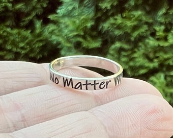 No Matter What, Solid Sterling Silver Ring, No Matter Where, Motivational Ring, Inspirational Jewelry, Personalized Ring, Custom Ring, Gift