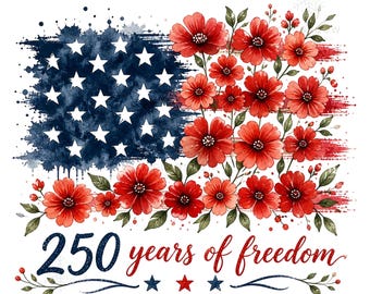 250 Years of Freedom PNG, 4th of July Floral Flag Sublimation Design, Watercolor USA 250th Anniversary Shirt PNG, America Digital Download