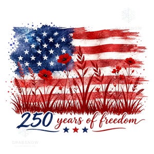 Distressed watercolor American flag with red poppies and wildflowers growing in the foreground, and the text 250 years of freedom with three stars. Digital PNG file for 4th of July sublimation.