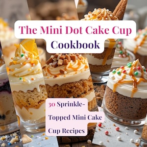 May include: The Mini Dot Cake Cup Cookbook, featuring 30 sprinkle-topped mini cake cup recipes. The image displays mini cakes in clear cups, decorated with frosting, fruit, and sprinkles. Text is in a white and purple banner.