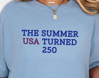 The Summer USA Turned 250 Shirt, America 250 Graphic Tee, Semiquincentennial Patriotic Apparel