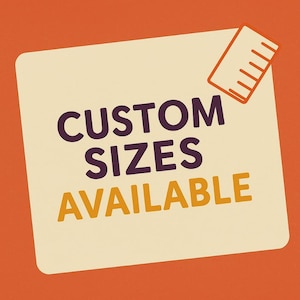 May include: A square off-white sign against an orange background featuring the dark purple text CUSTOM and the word SIZES in the same color, followed by the word AVAILABLE in yellow. A small orange ruler icon is positioned in the top right corner.
