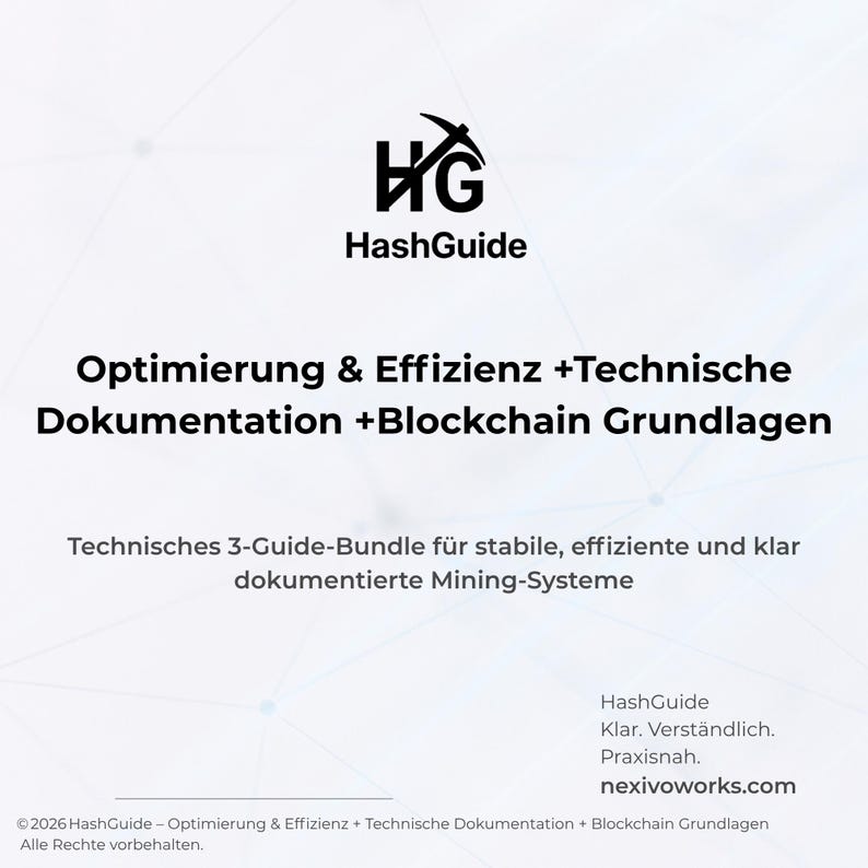 Puede incluir: Un documento digital blanco titulado HashGuide con el texto Optimierung & Effizienz +Technische Dokumentation +Blockchain Grundlagen. Incluye el subt&iacute;tulo Technisches 3-Guide-Bundle f&uuml;r stabile, effiziente und klar dokumentierte Mining-Systeme, el sitio web nexivoworks.com e informaci&oacute;n de derechos de autor.