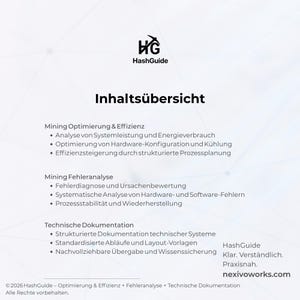 May include: A white informational document titled Inhalts&uuml;bersicht featuring the HashGuide logo. It lists sections for Mining Optimierung & Effizienz, Mining Fehleranalyse, and Technische Dokumentation with bulleted points, ending with the text HashGuide Klar. Verst&auml;ndlich. Praxisnah. nexivoworks.com and a 2026 copyright notice.