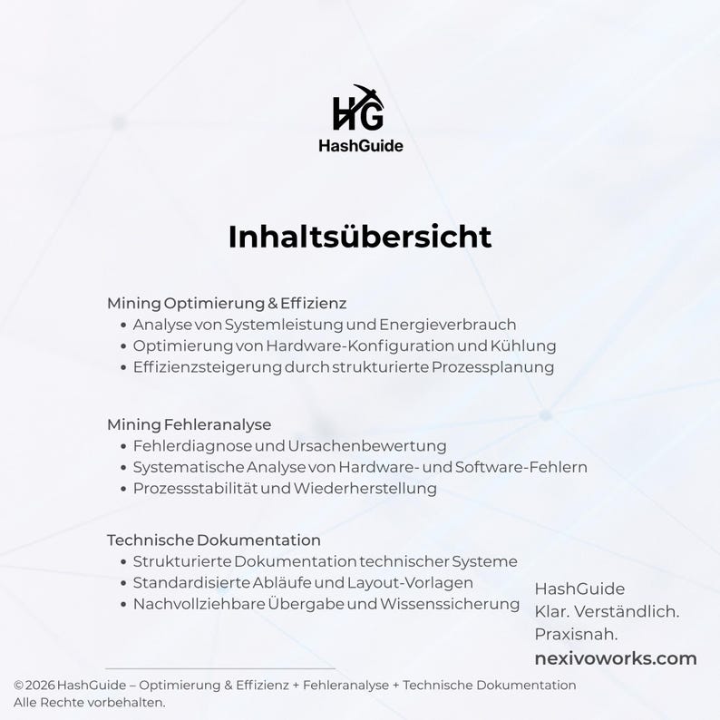 May include: A white informational document titled Inhalts&uuml;bersicht featuring the HashGuide logo. It lists sections for Mining Optimierung & Effizienz, Mining Fehleranalyse, and Technische Dokumentation with bulleted points, ending with the text HashGuide Klar. Verst&auml;ndlich. Praxisnah. nexivoworks.com and a 2026 copyright notice.