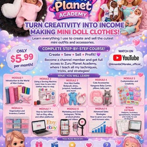 May include: Promotional image for Zuru Planet Academy, teaching how to create and sell mini doll clothes. The image features dolls, mini outfits, sewing machines, and the Etsy and eBay logos. Text includes "Turn Creativity Into Income" and "Complete Step-by-Step Course!"