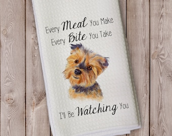 The Dog Is Watching Towel - Gift for Dog Lover, Housewarming - Every Meal You Make Every Bite You Take Microfiber Kitchen Towel - Yorkie
