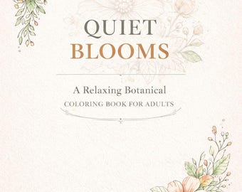 Quiet Blooms – Relaxing Botanical Coloring Book for Adults | Detailed Floral Coloring Pages | Printable PDF