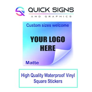 May include: Square sticker with a gradient background, featuring the text "YOUR LOGO HERE." The sticker also includes the text "Custom sizes welcome," "Matte," and "High Quality Waterproof Vinyl Square Stickers." The Quick Signs and Graphics logo is at the top.