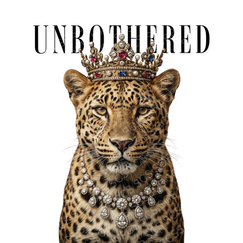 May include: A regal leopard illustration wearing a jeweled crown and necklace. The text "UNBOTHERED" is displayed above the leopard's head in a bold, black font. The leopard has a spotted coat and is set against a white background.