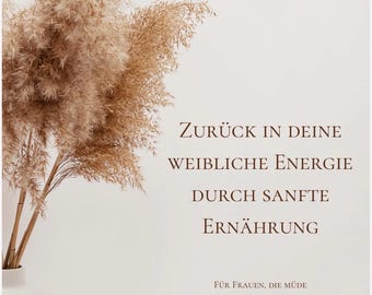 May include: A minimalist composition featuring dried, beige-colored ornamental grasses in a white vase against a white backdrop. Text in German reads: "Back to your feminine energy through gentle nutrition."