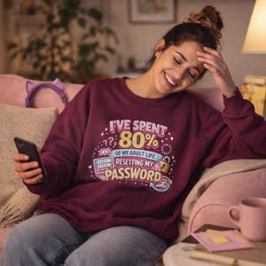 Ive Spent 80% Of My Adult Life Resetting My Password Sweatshirt | Funny Password Graphic