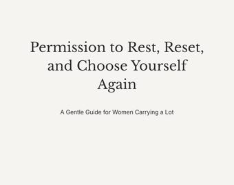 Permission to Rest, Reset and Choose Yourself Again.