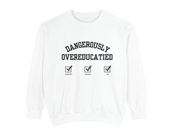Dangerously Overeducated Sweatshirt | Graduation Gift, Academic Humor