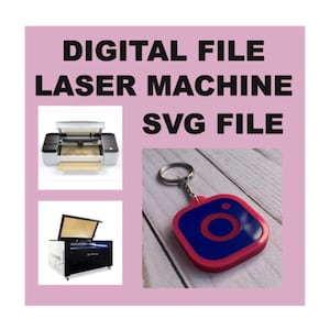 May include: The image features the text "DIGITAL FILE LASER MACHINE SVG FILE". It also includes images of a laser printer, a laser machine, and a keychain with a blue and red Instagram logo.