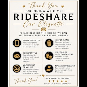 May include: A black and white sign with gold accents provides rideshare etiquette guidelines. The sign includes text about phone use, cleanliness, respect, and no smoking or vaping. It also thanks riders and encourages safe driving.