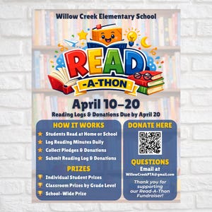 May include: A colorful poster for the Willow Creek Elementary School Read-A-Thon, featuring the text "READ -A-THON" in large, vibrant letters. The poster includes details about the event, including the dates, how it works, and prize information. A QR code is included for donations.