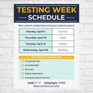 May include: A navy blue and white schedule titled "Testing Week Schedule" with a list of subjects and dates. The schedule includes reminders such as getting a good night's sleep and bringing a charged computer.