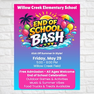 May include: A colorful poster for the "End of School Bash" at Willow Creek Elementary School. The design features vibrant graphics of a sun, balloons, and an umbrella. The event is on Friday, May 29, with free admission and activities.