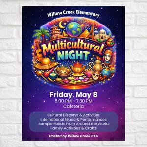 May include: A vibrant poster for Willow Creek Elementary's Multicultural Night, featuring a colorful illustration of global landmarks and cultural symbols. The event is scheduled for Friday, May 8, from 6:00 PM to 7:30 PM in the cafeteria, with cultural displays, music, food, and family activities.