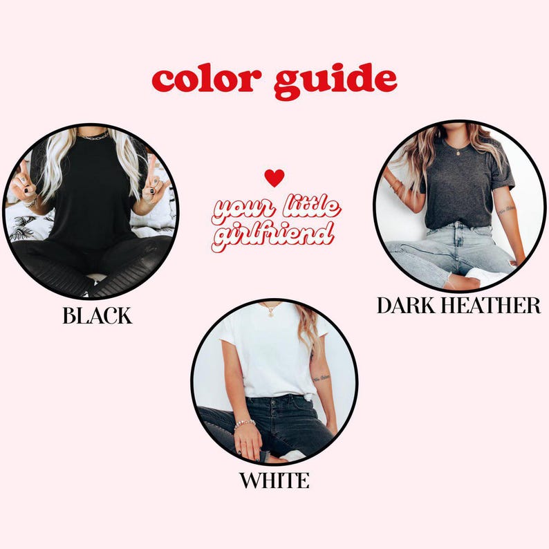 May include: A color guide graphic with three circular images showcasing t-shirts in black, dark heather, and white. The text "color guide" is in red, and the brand name "your little girlfriend" is also displayed.