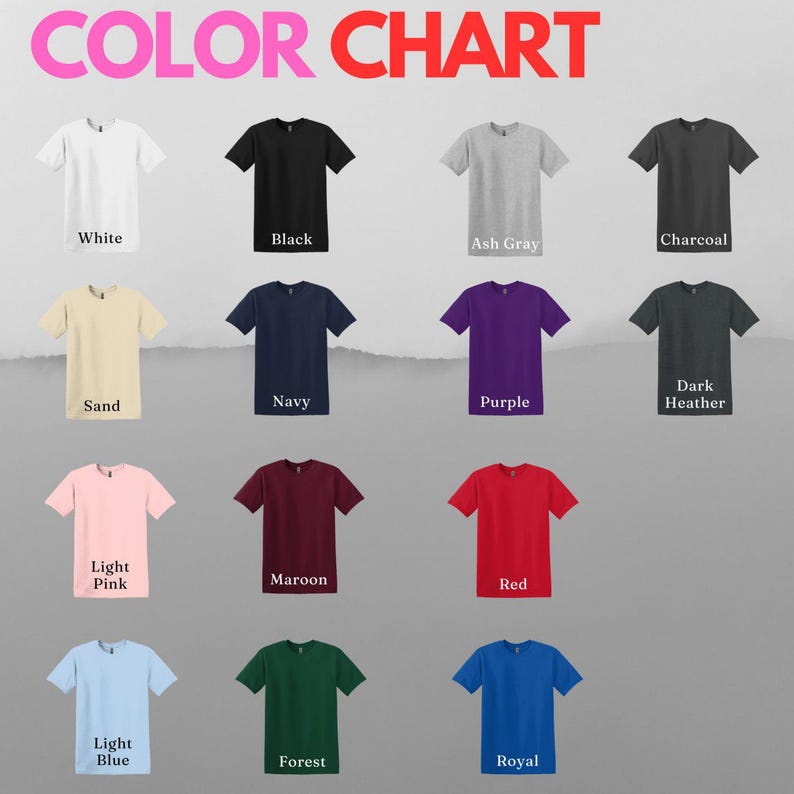 May include: A color chart displaying various t-shirt colors, including white, black, ash gray, charcoal, sand, navy, purple, dark heather, light pink, maroon, red, light blue, forest, and royal. The text "COLOR CHART" is at the top.
