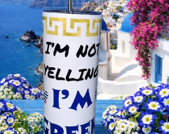 I’m Not Yelling I’m Greek 20oz Tumbler | Funny Greek Gift | Stainless Steel Sublimated Cup | Greek Pride Travel Mug with Straw