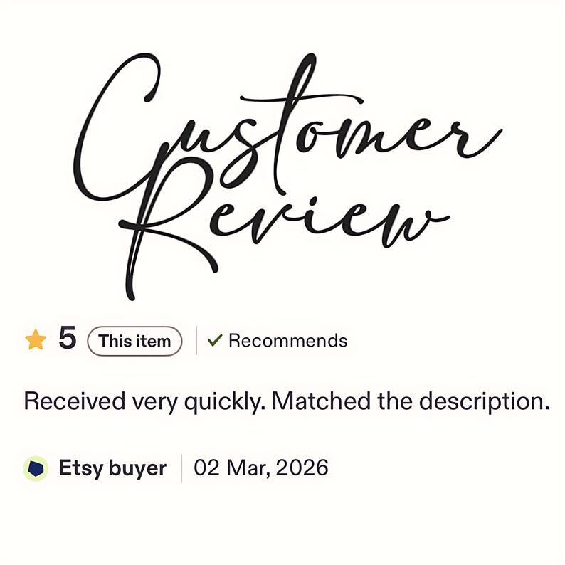 May include: A customer review graphic featuring the black script text Customer Review, a five-star rating, a This item tag, a Recommends checkmark, the text Received very quickly. Matched the description., an Etsy buyer icon, and the date 02 Mar, 2026.