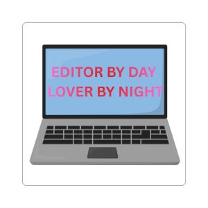 May include: A sticker featuring a laptop with a blue screen displaying the text "EDITOR BY DAY LOVER BY NIGHT" in pink and red. The laptop is gray with a black keyboard and trackpad.