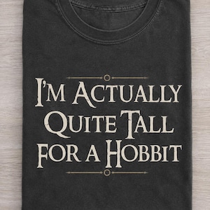 I'm Actually Quite Tall For A Hobbit Shirt, Funny Fantasy Lover Tee, Hobbit Inspired Gift, Geek Humor T-Shirt bild 1