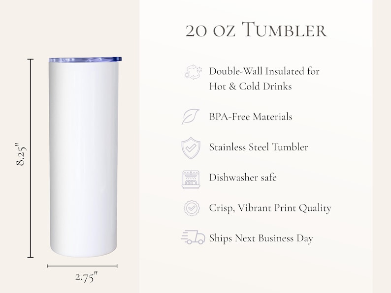 May include: A white 20 oz tumbler with a blue lid. The tumbler is 8.25 inches tall and 2.75 inches wide. Text on the image reads "Double-Wall Insulated for Hot & Cold Drinks", "BPA-Free Materials", "Stainless Steel Tumbler", "Dishwasher safe", and "Crisp, Vibrant Print Quality".