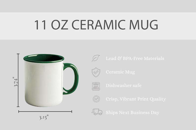 Peut inclure: Mug en c&eacute;ramique blanche avec une anse et un bord verts. Le mug mesure 9,5 cm de haut et 8 cm de large. Le texte "11 OZ CERAMIC MUG" est affich&eacute; au-dessus du mug. Le mug est sans plomb et sans BPA, lavable au lave-vaisselle et a une qualit&eacute; d'impression nette et vibrante.