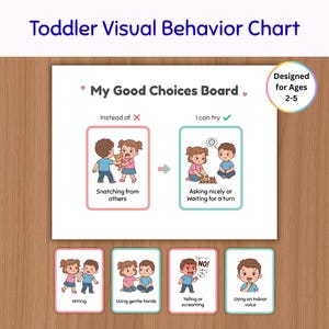 May include: A Toddler Visual Behavior Chart titled My Good Choices Board, designed for ages 2-5. It features illustrations showing behaviors like snatching, asking nicely, hitting, using gentle hands, yelling, and using an indoor voice with text.