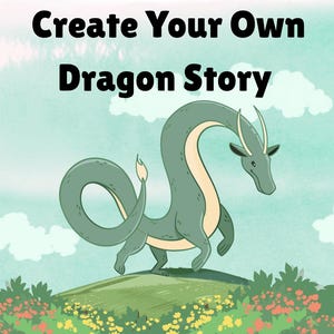 Pode incluir: Ilustração de um dragão verde com barriga creme e chifres, em pé em uma colina gramada com flores. O texto "Create Your Own Dragon Story" está na parte superior da imagem.