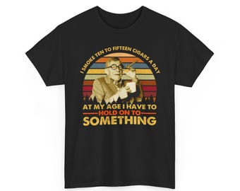 George Burns I Smoke Ten To Fifteen Cigars A Day At My Age I Have To Hold On To Something Vintage T-Shirt, Movies Quote Unisex TShirt