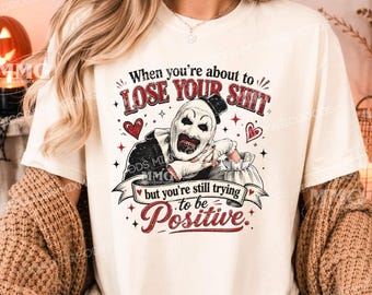 Funny Horror Halloween Shirt, When You’re About To Lose Your Shit But Trying To Be Positive Tee, Scary Clown Graphic Shirt Digital Download