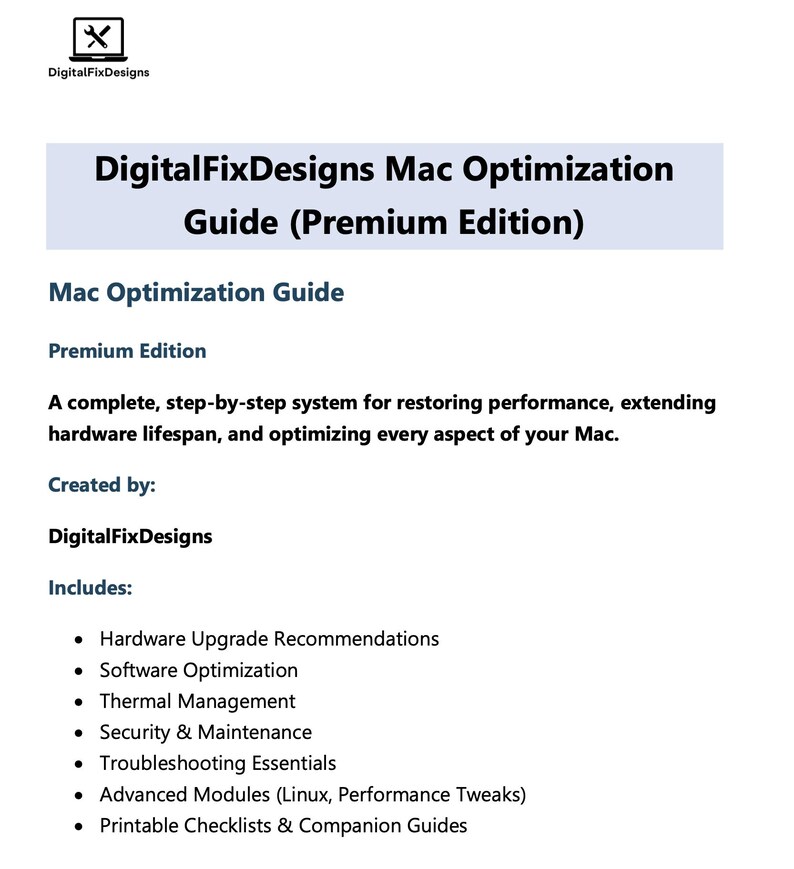 K&ouml;nnte beinhalten: Ein wei&szlig;es Dokument mit dem Titel "DigitalFixDesigns Mac Optimization Guide (Premium Edition)". Der Leitfaden enth&auml;lt Empfehlungen f&uuml;r Hardware-Upgrades, Software-Optimierung, W&auml;rmemanagement und Sicherheit.