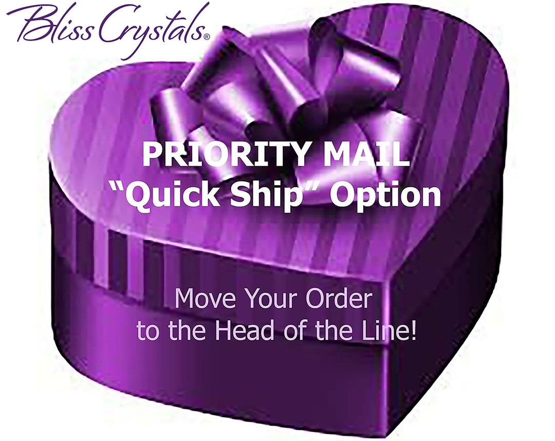 Upgrade to QUICK SHIP Priority Mail Option Get to the Head of the Line