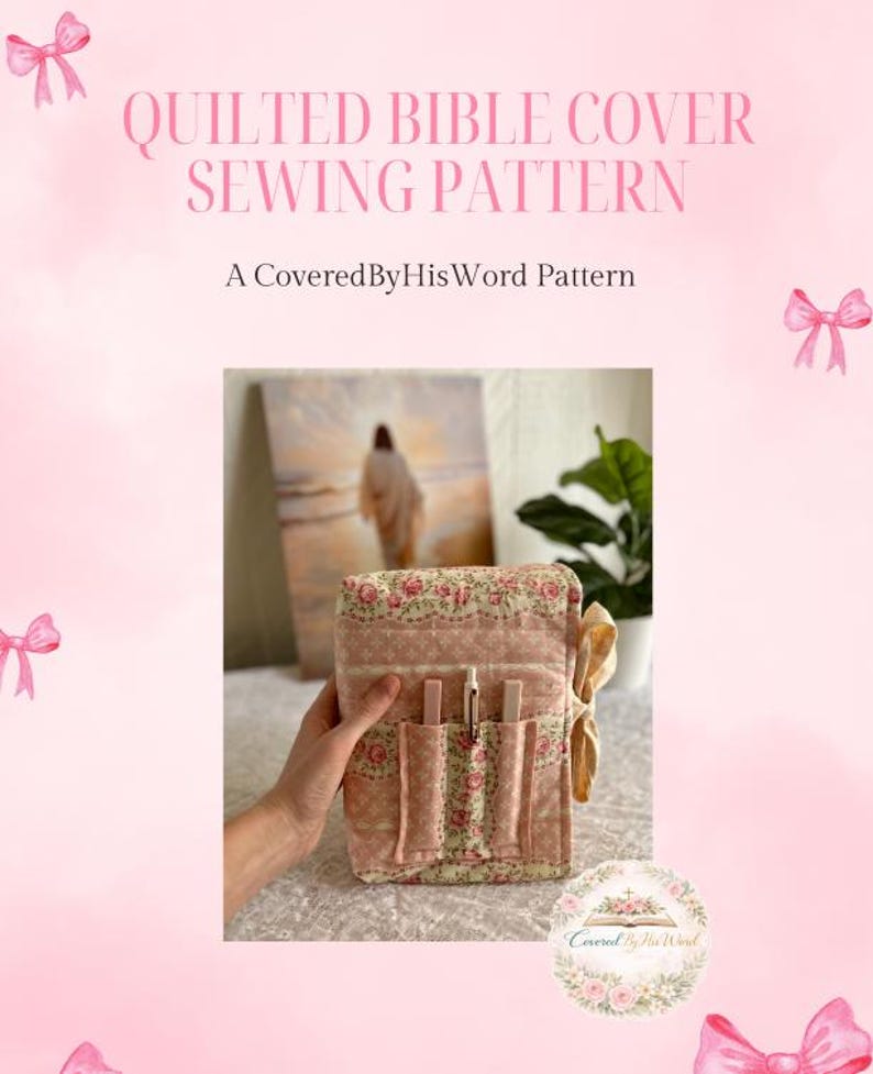May include: A pink quilted Bible cover sewing pattern with floral accents. The cover has pockets for pens and is held by a hand. The text reads "QUILTED BIBLE COVER SEWING PATTERN" and "A Covered By His Word Pattern".