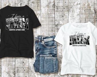 I Have a dream| BLACK HISTORY Tee | Made to Order | Graphic Shirt