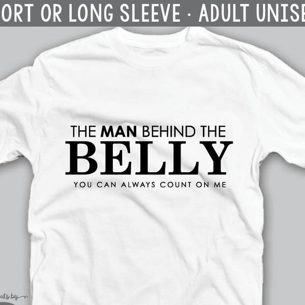 The Man behind the belly • Humor Dad Shirt / baby pregnancy announcement t-shirt gift