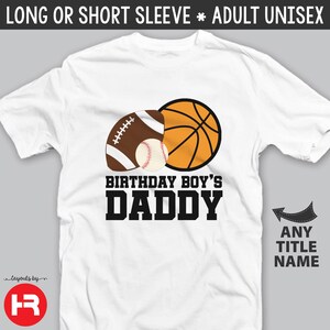Sports Theme birthday t-shirt for adults • football, baseball and basketball birthday boy&#39;s Daddy Shirt or Mommy
