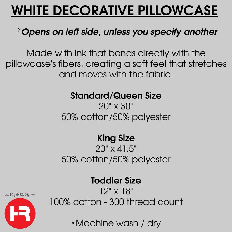 May include: A white decorative pillowcase information graphic. Text details: Opens on left side, ink bonds with fibers, soft feel. Sizes: Standard/Queen 20" x 30", King 20" x 41.5" (50% cotton/50% polyester), Toddler 12" x 18" (100% cotton, 300 thread count).